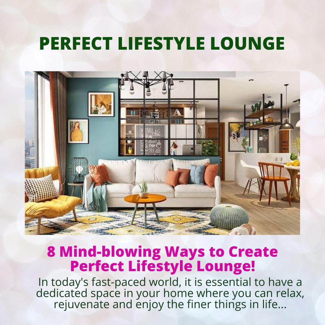 Creating Your Perfect Lifestyle Lounge 2023 Uttam Gyan Informative